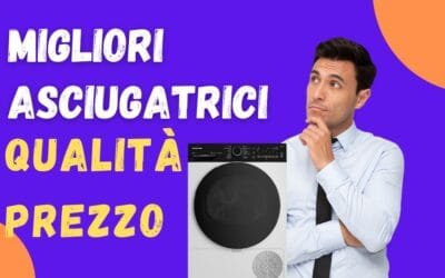 Miglior Asciugatrice Qualità Prezzo 2025? Ecco la Nostra Top 5
