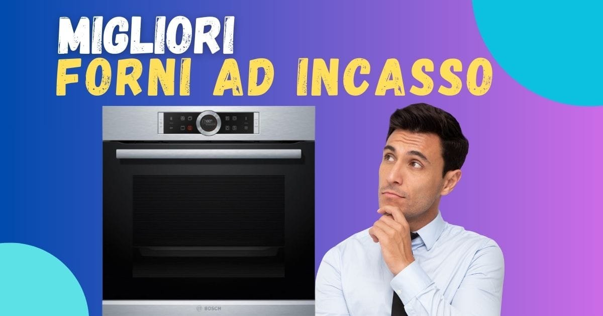 Miglior Forno da Incasso 2025? Qualità Prezzo e Scelte di Altroconsumo - Featured image