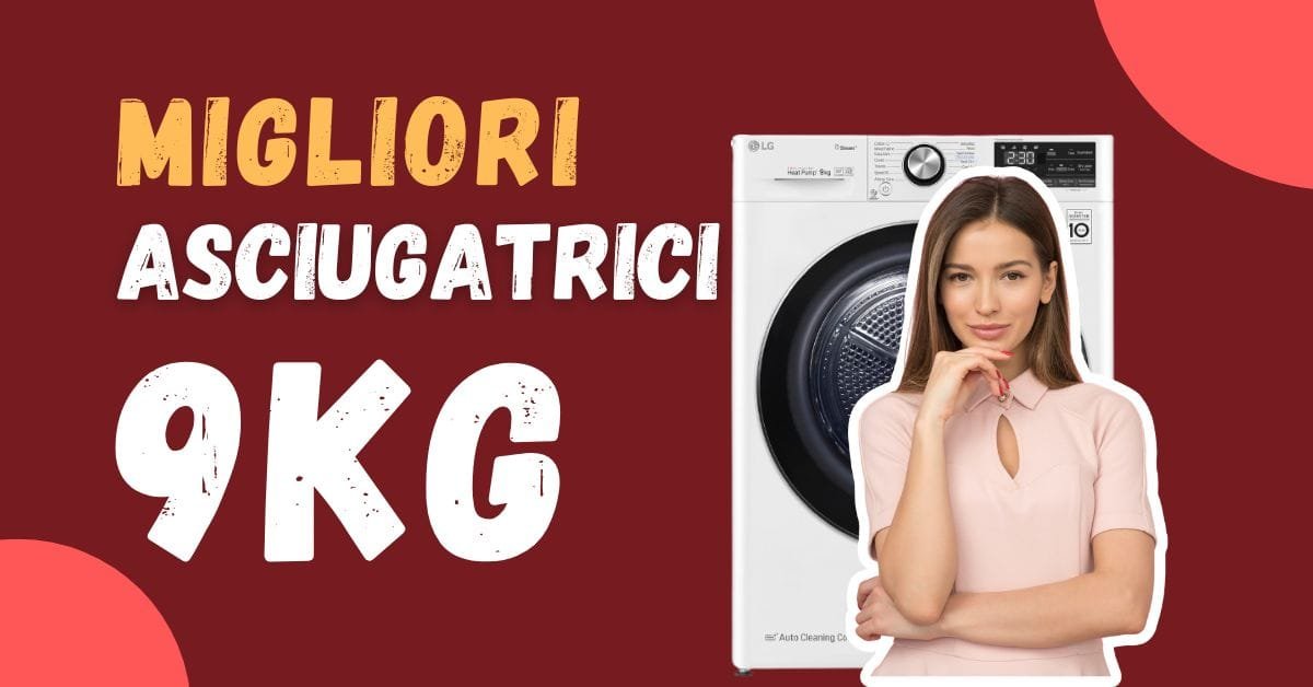 Miglior Asciugatrice 9 kg? Ecco le meglio recensite ed ecologiche - Featured image