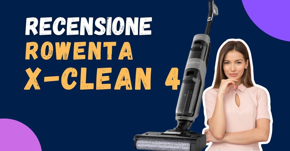 Recensione Rowenta X-Clean 4 - È un buon prodotto? - Featured image