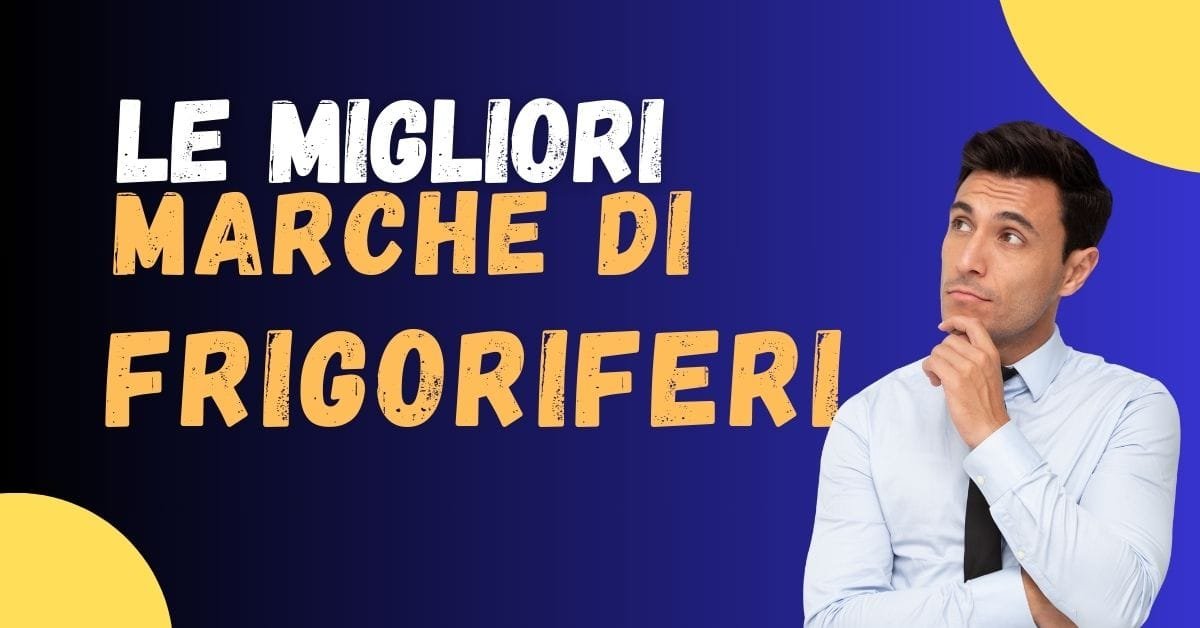 Migliori Marche di Frigoriferi per Ogni Esigenza: Guida Completa - Featured image