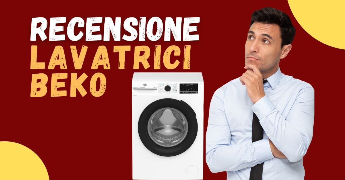 Recensione Lavatrici Beko - Quali sono le Opinioni dei clienti? Sono di buona qualità? - Featured image