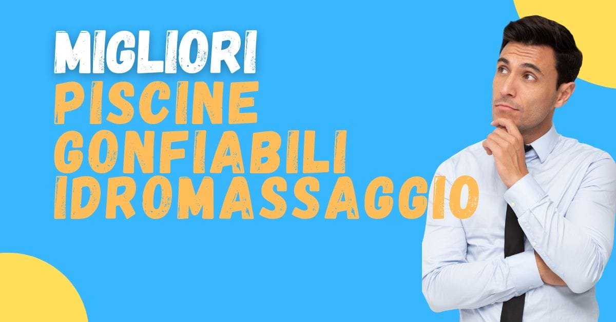 Migliori piscine gonfiabili idromassaggio? Scopri i 5 modelli TOP che acquistano gli italiani! - Featured image